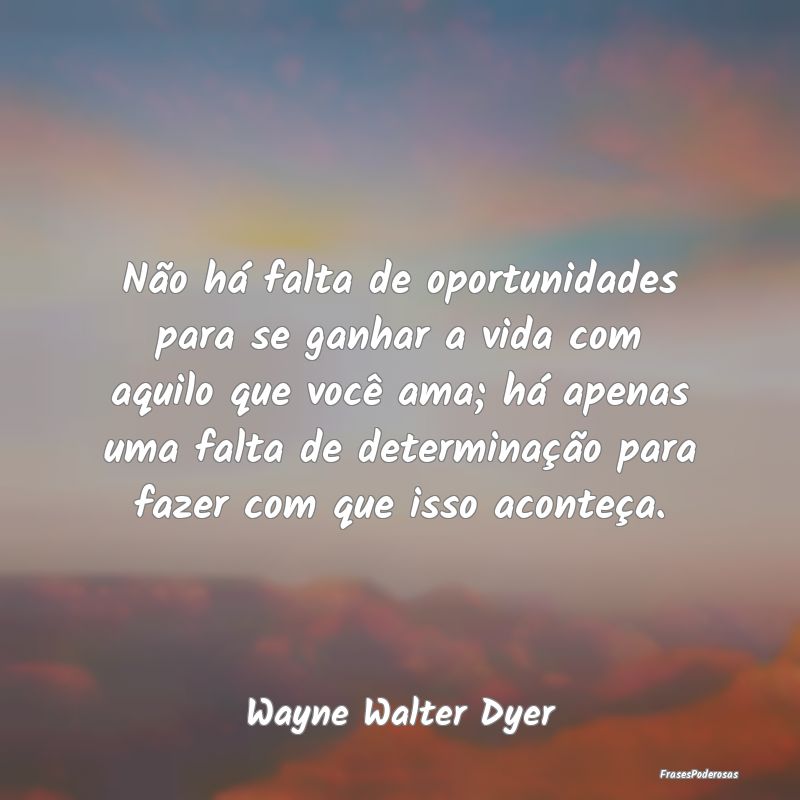 Não há falta de oportunidades para se ganhar a v... Não há falta de oportunidades para se ganhar a v...