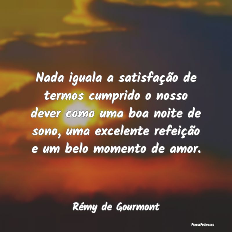 Nada iguala a satisfação de termos cumprido o no... Nada iguala a satisfação de termos cumprido o no...