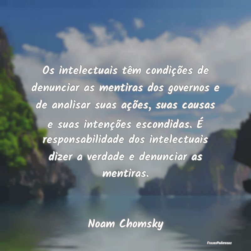 Os intelectuais têm condições de denunciar as m... Os intelectuais têm condições de denunciar as m...