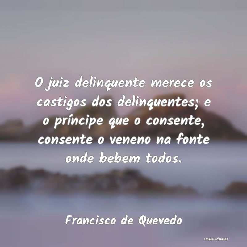 O juiz delinquente merece os castigos dos delinque... O juiz delinquente merece os castigos dos delinque...