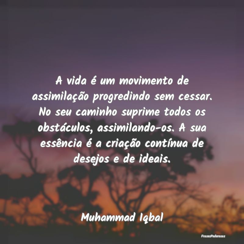 A vida é um movimento de assimilação progredind... A vida é um movimento de assimilação progredind...