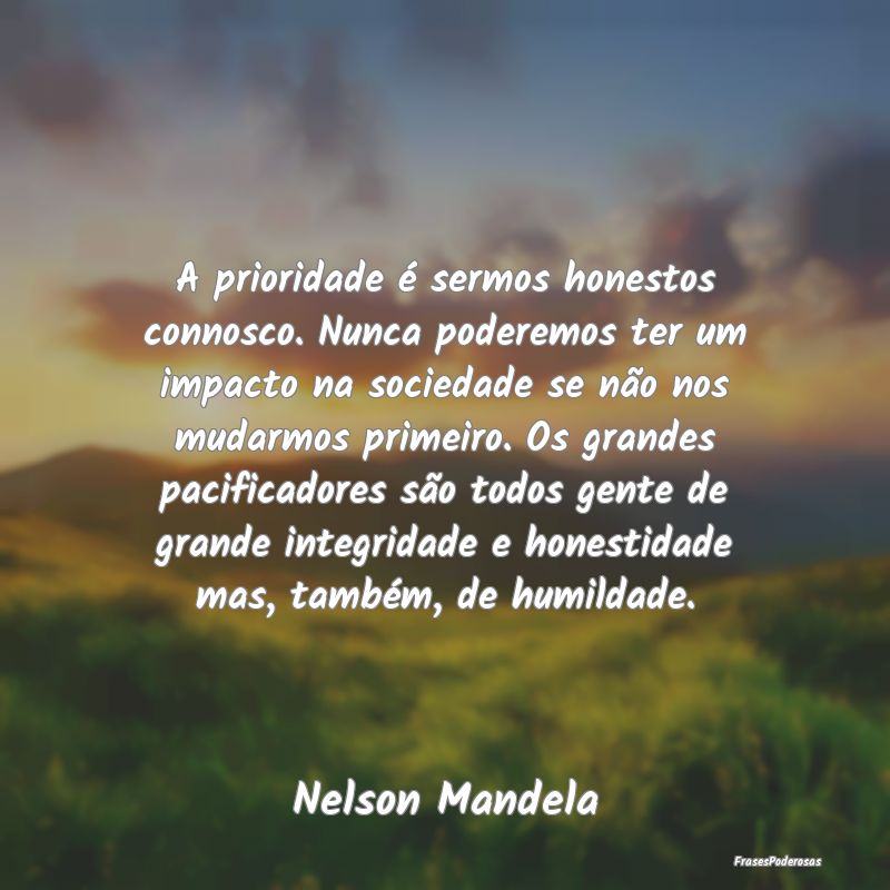 A prioridade é sermos honestos connosco. Nunca po... A prioridade é sermos honestos connosco. Nunca po...