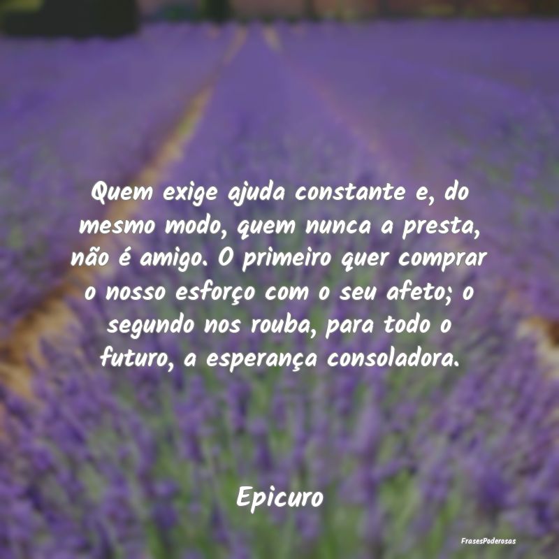 Quem exige ajuda constante e, do mesmo modo, quem ... Quem exige ajuda constante e, do mesmo modo, quem ...