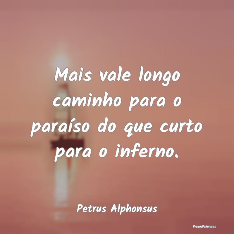 Mais vale longo caminho para o paraíso do que cur...