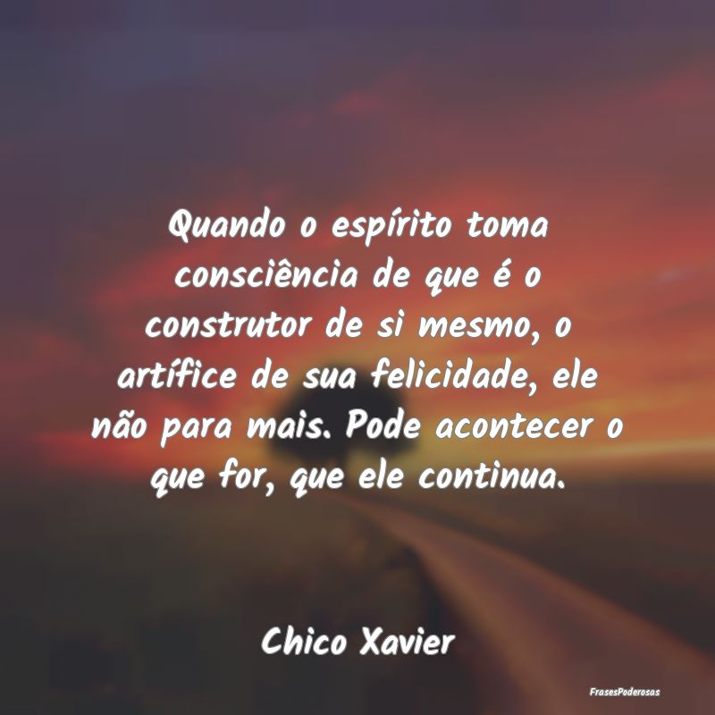 Quando o espírito toma consciência de que é o c... Quando o espírito toma consciência de que é o c...