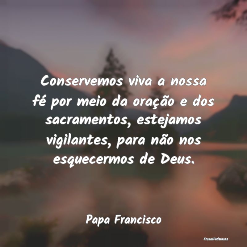 Conservemos viva a nossa fé por meio da oração ... Conservemos viva a nossa fé por meio da oração ...