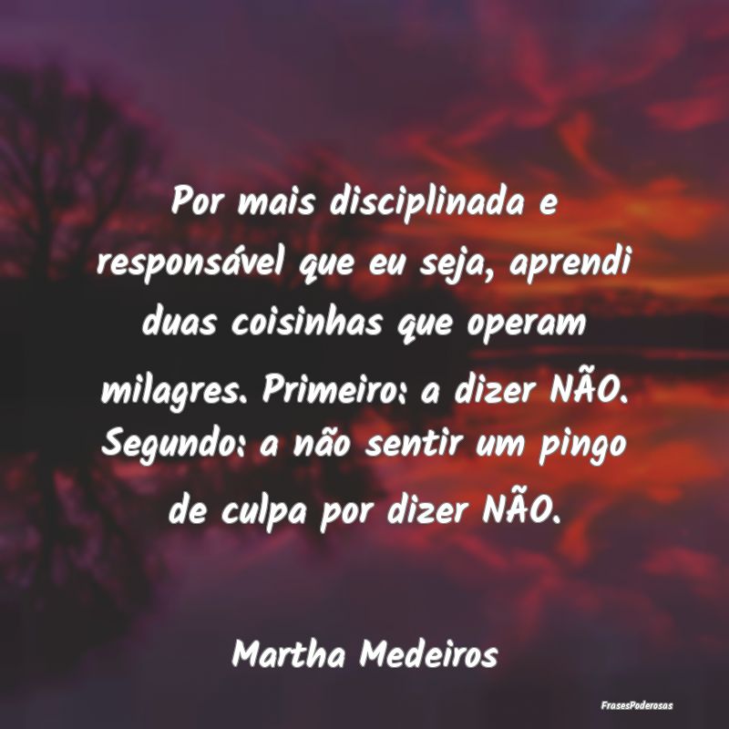 Por mais disciplinada e responsável que eu seja, ... Por mais disciplinada e responsável que eu seja, ...