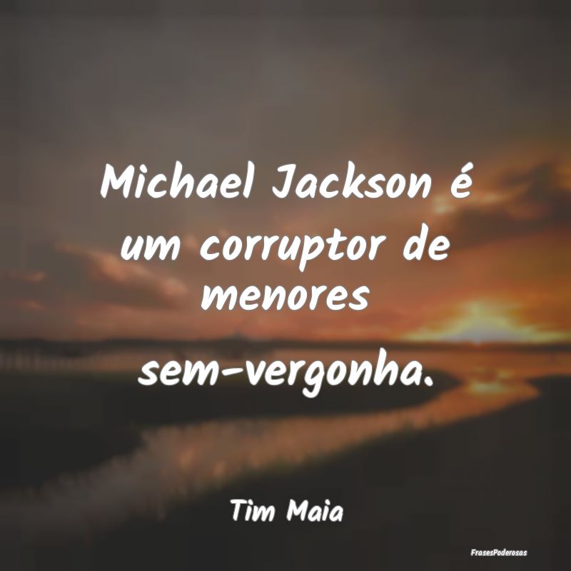 Michael Jackson é um corruptor de menores sem-ver...