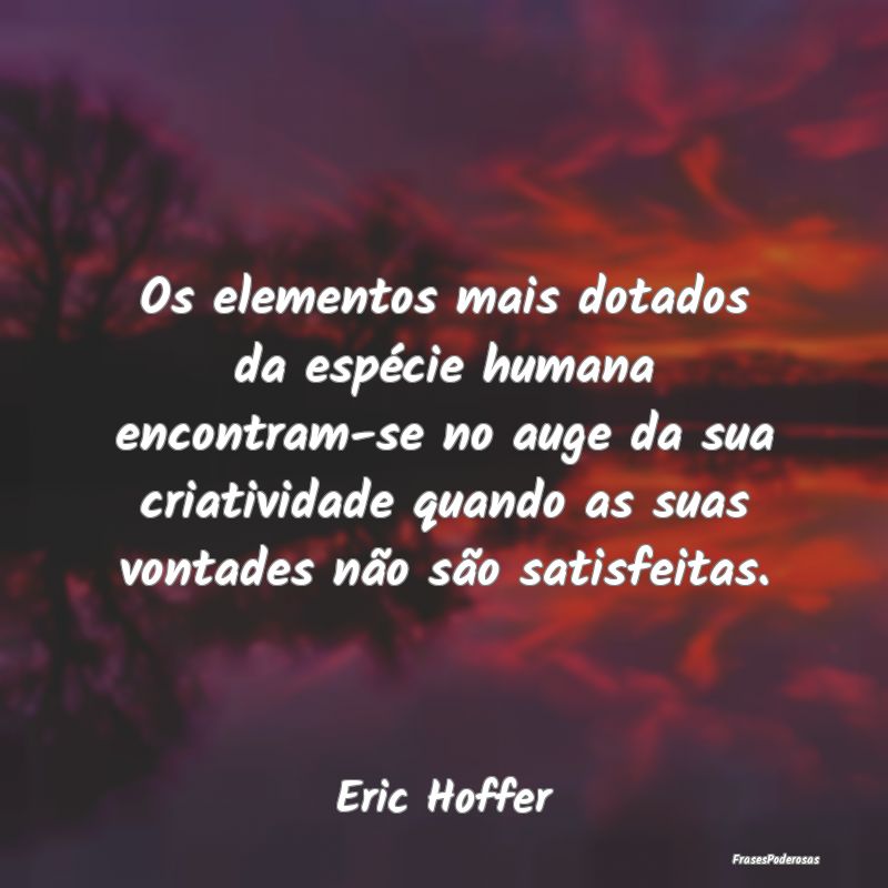 Os elementos mais dotados da espécie humana encon... Os elementos mais dotados da espécie humana encon...