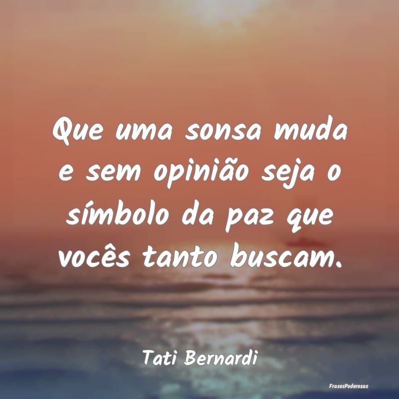 Que uma sonsa muda e sem opinião seja o símbolo ... Que uma sonsa muda e sem opinião seja o símbolo ...