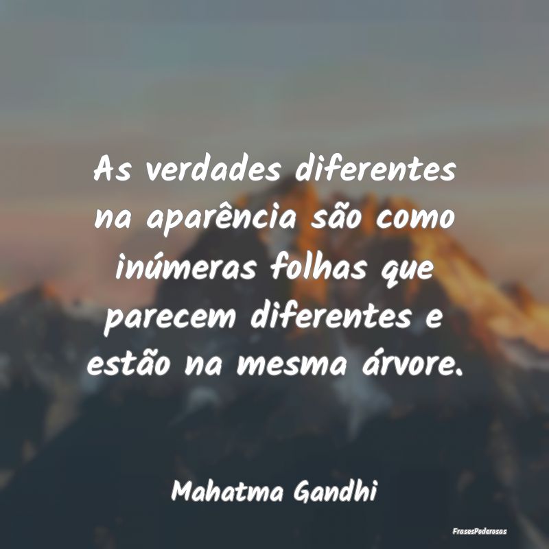 As verdades diferentes na aparência são como inÃ... As verdades diferentes na aparência são como inÃ...
