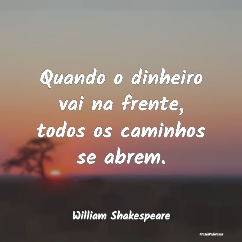 Quando o dinheiro vai na frente, todos os caminhos...