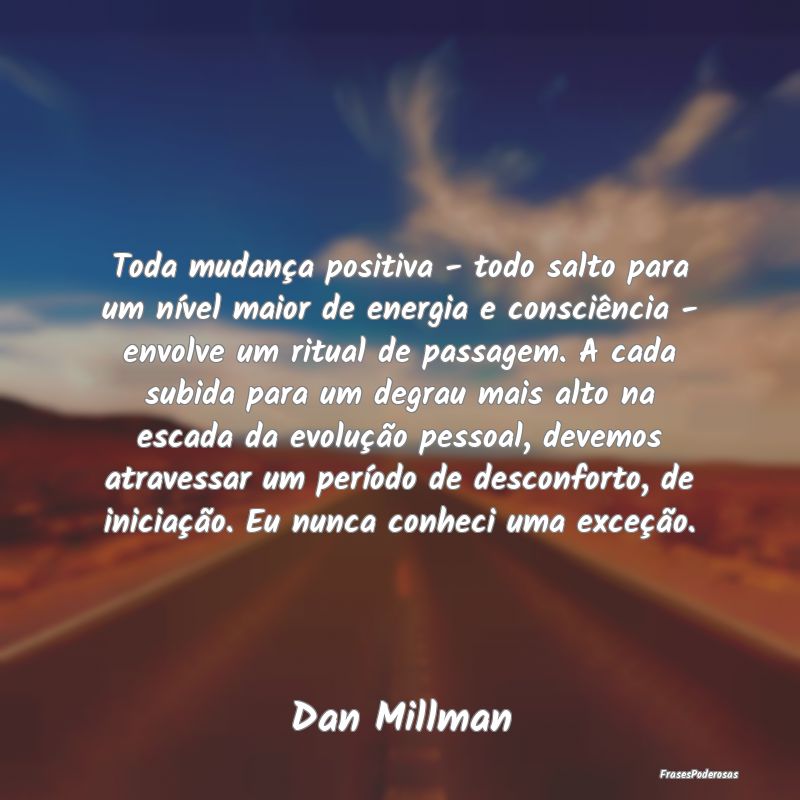 Toda mudança positiva - todo salto para um nível...