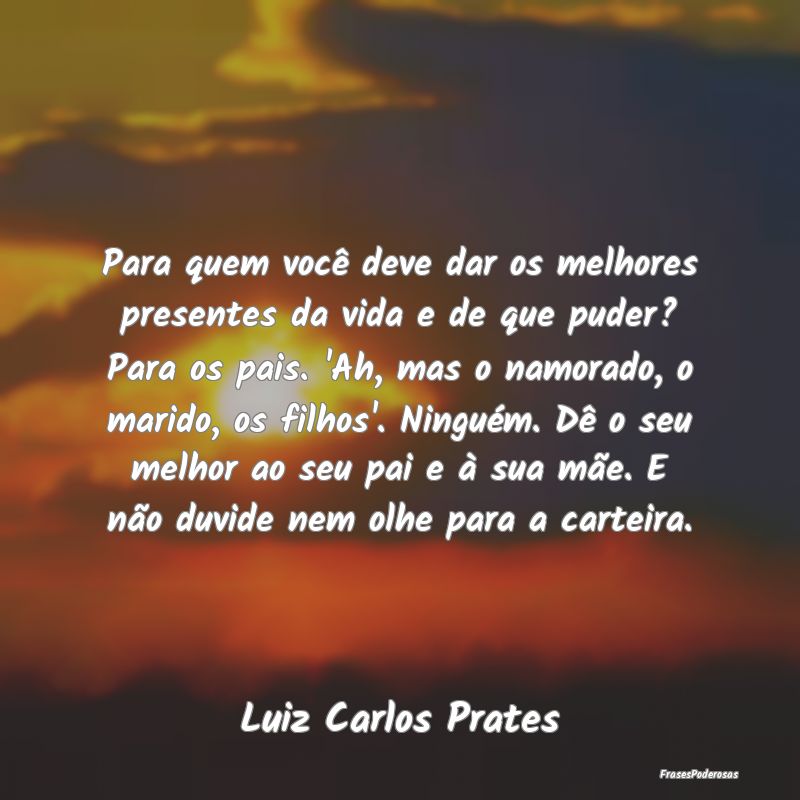 Para quem você deve dar os melhores presentes da ... Para quem você deve dar os melhores presentes da ...