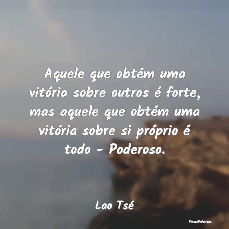 Aquele que obtém uma vitória sobre outros é for... Aquele que obtém uma vitória sobre outros é for...