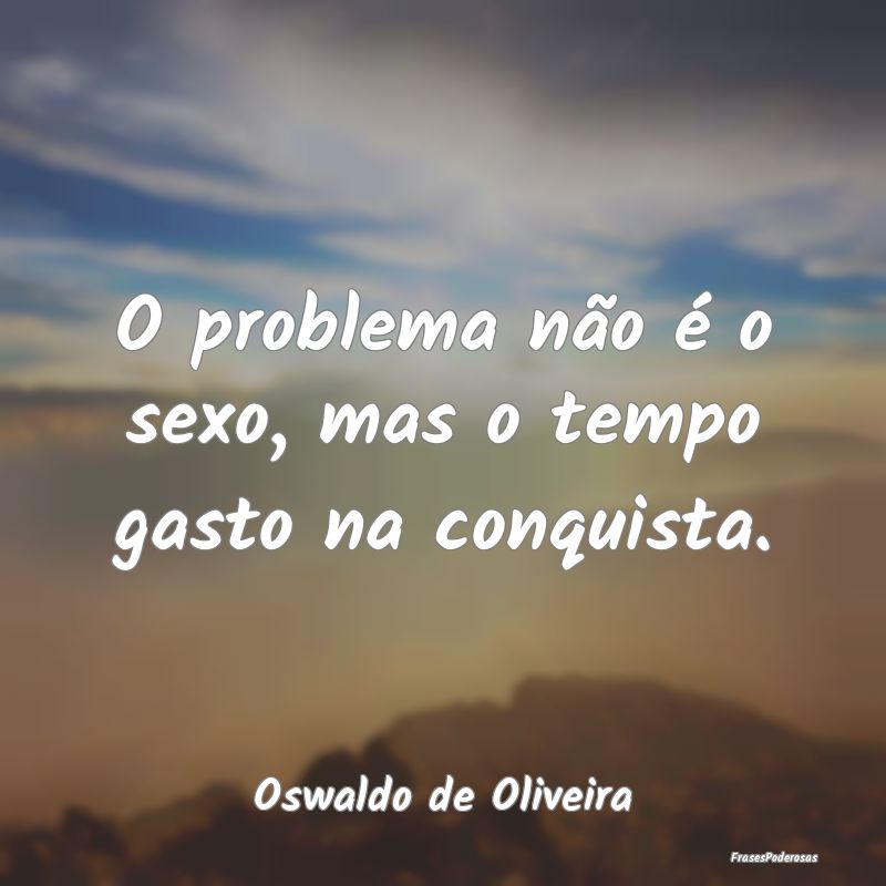 O problema não é o sexo, mas o tempo gasto na co...
