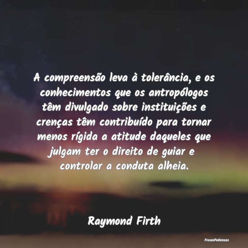 A compreensão leva à tolerância, e os conhecime... A compreensão leva à tolerância, e os conhecime...