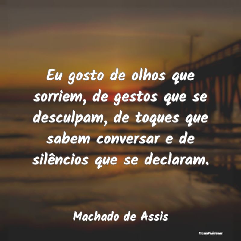 Frases de Silêncio - Eu gosto de olhos que sorriem, de gestos que se de...