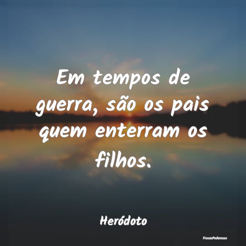 Em tempos de guerra, são os pais quem enterram os...