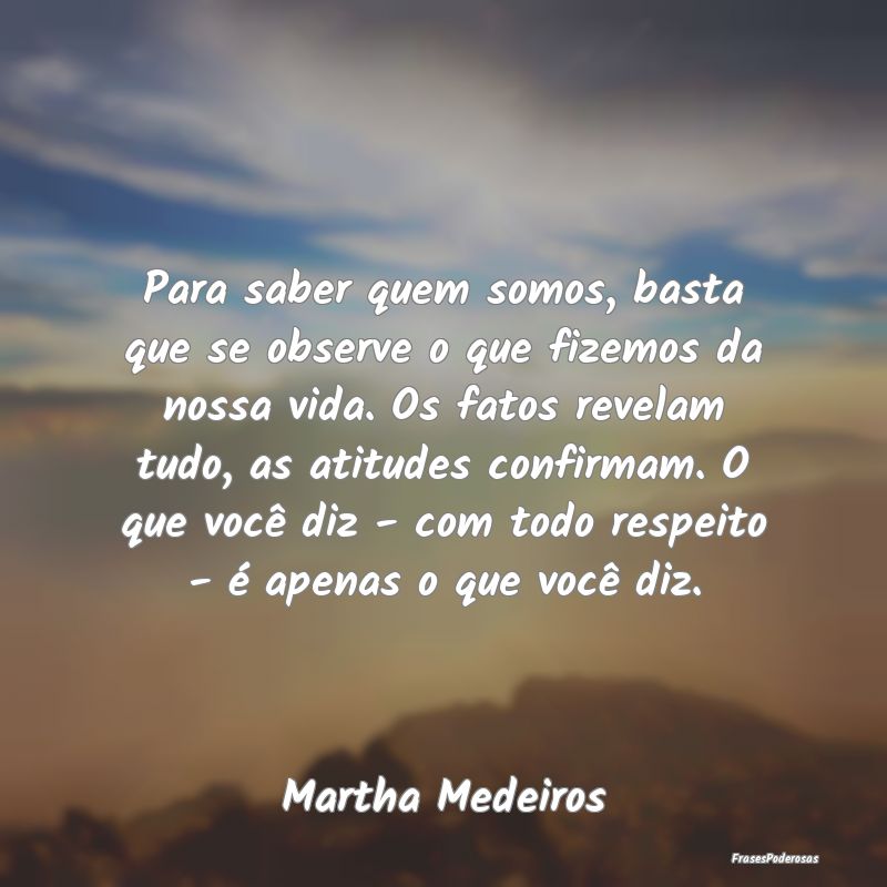 Para saber quem somos, basta que se observe o que ... Para saber quem somos, basta que se observe o que ...