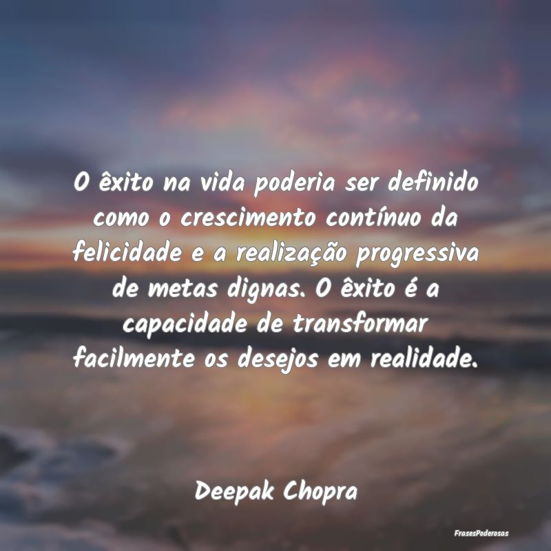 O êxito na vida poderia ser definido como o cresc... O êxito na vida poderia ser definido como o cresc...