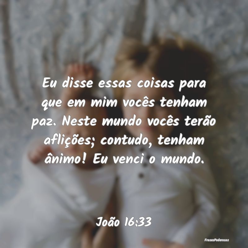 Eu disse essas coisas para que em mim vocês tenha... Eu disse essas coisas para que em mim vocês tenha...
