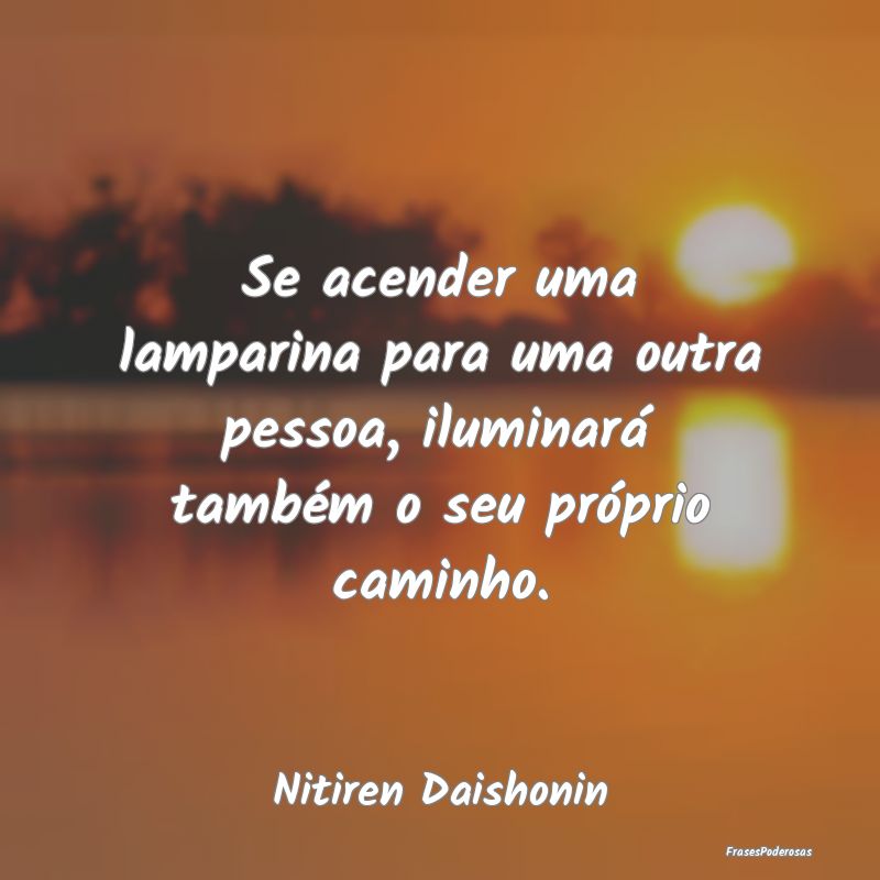 Se acender uma lamparina para uma outra pessoa, il...