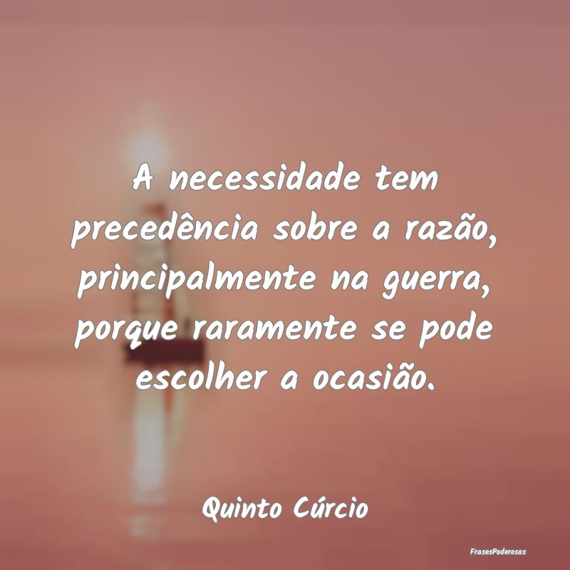 A necessidade tem precedência sobre a razão, pri... A necessidade tem precedência sobre a razão, pri...