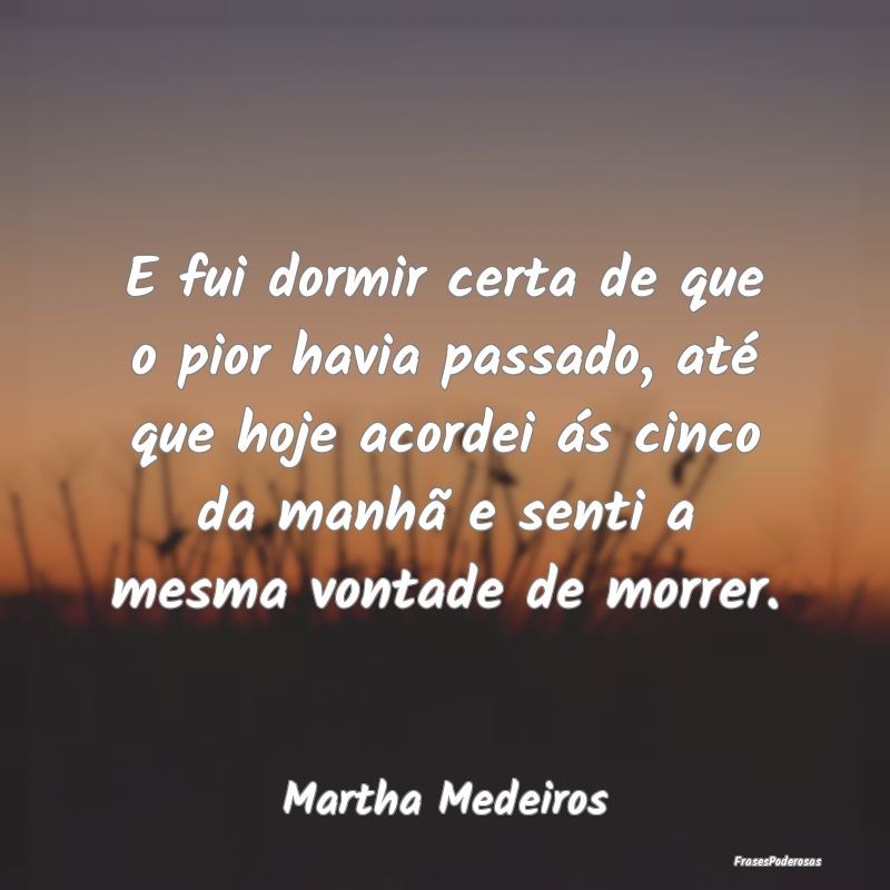 E fui dormir certa de que o pior havia passado, at... E fui dormir certa de que o pior havia passado, at...