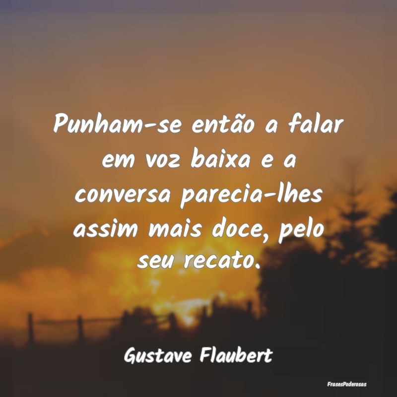 Punham-se então a falar em voz baixa e a conversa... Punham-se então a falar em voz baixa e a conversa...
