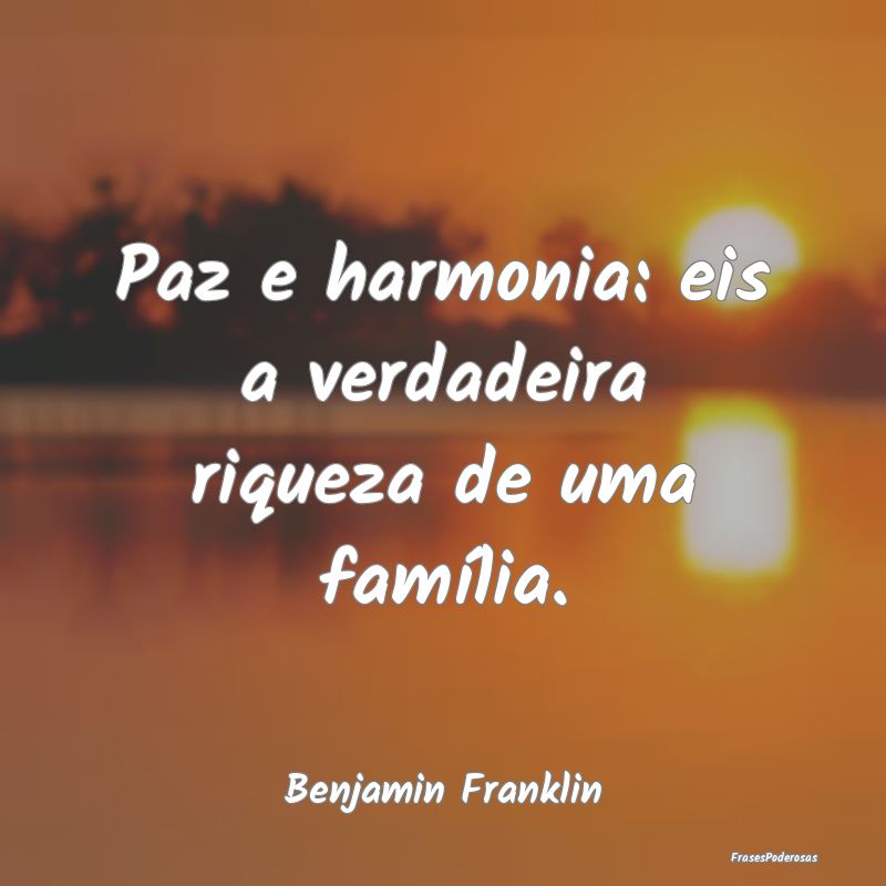 Paz e harmonia: eis a verdadeira riqueza de uma fa...