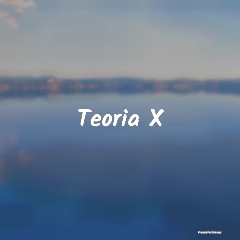 Teoria X
...