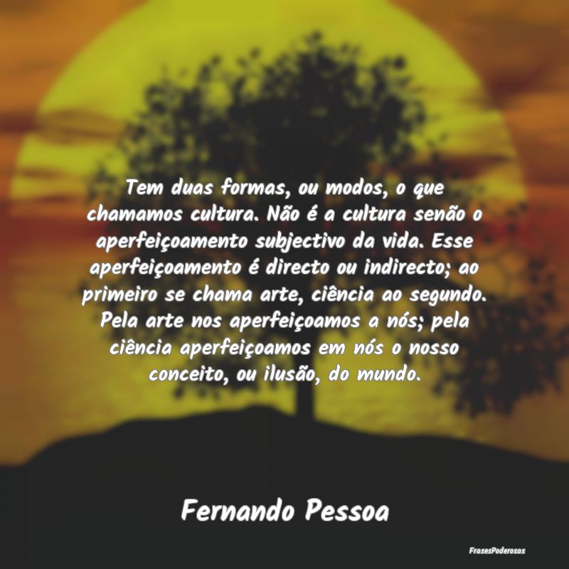 Tem duas formas, ou modos, o que chamamos cultura....