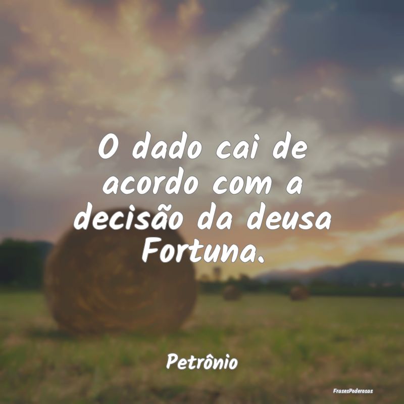 O dado cai de acordo com a decisão da deusa Fortu...