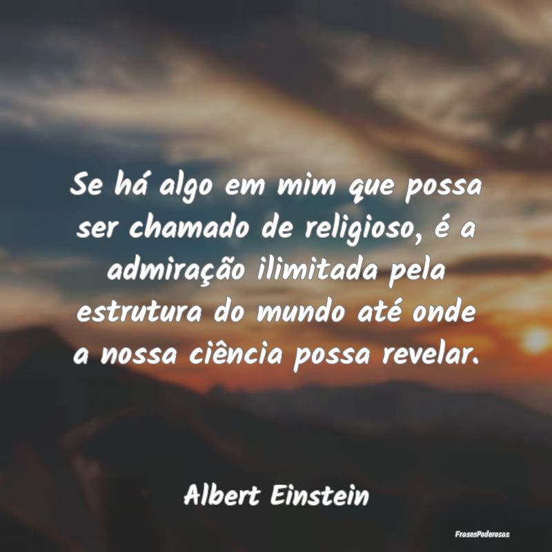 Se há algo em mim que possa ser chamado de religi... Se há algo em mim que possa ser chamado de religi...