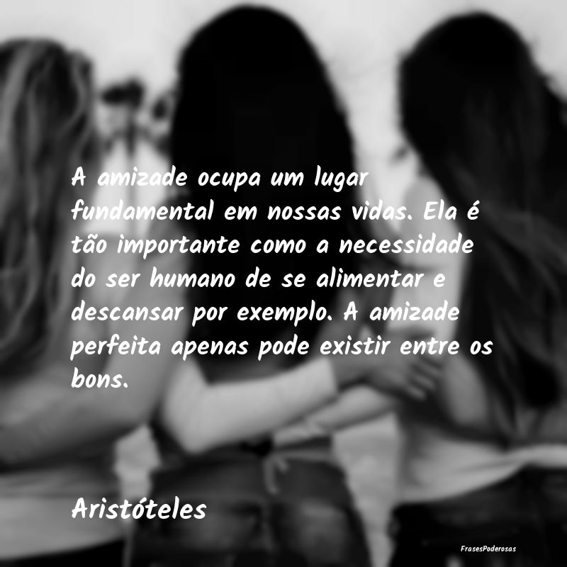 A amizade ocupa um lugar fundamental em nossas vid... A amizade ocupa um lugar fundamental em nossas vid...