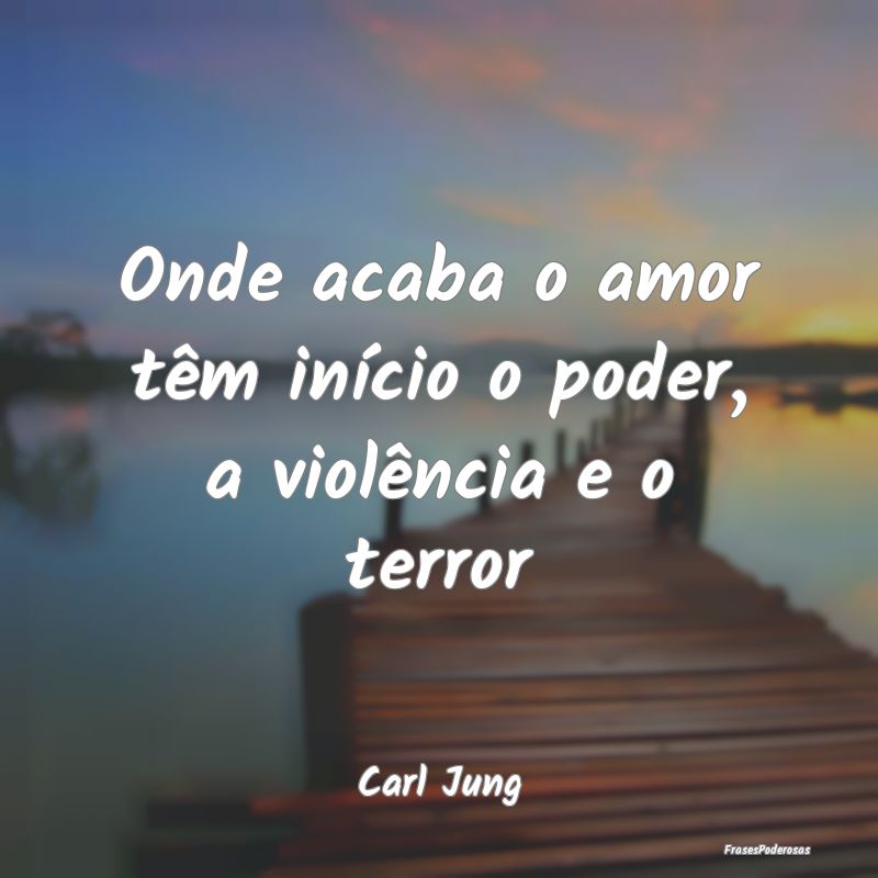 Onde acaba o amor têm início o poder, a violênc...