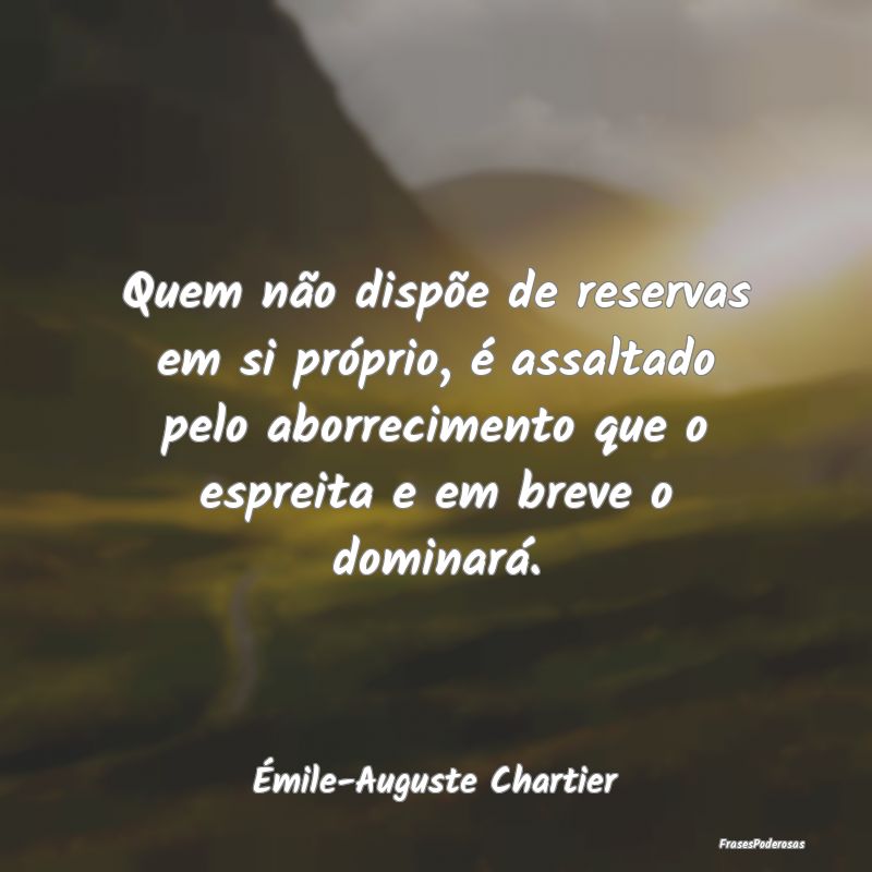 Quem não dispõe de reservas em si próprio, é a... Quem não dispõe de reservas em si próprio, é a...