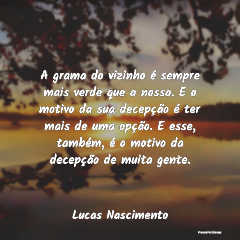 A grama do vizinho é sempre mais verde que a noss... A grama do vizinho é sempre mais verde que a noss...
