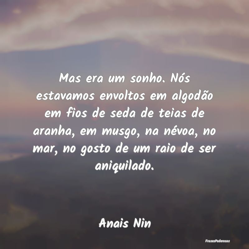 Mas era um sonho. Nós estavamos envoltos em algod... Mas era um sonho. Nós estavamos envoltos em algod...