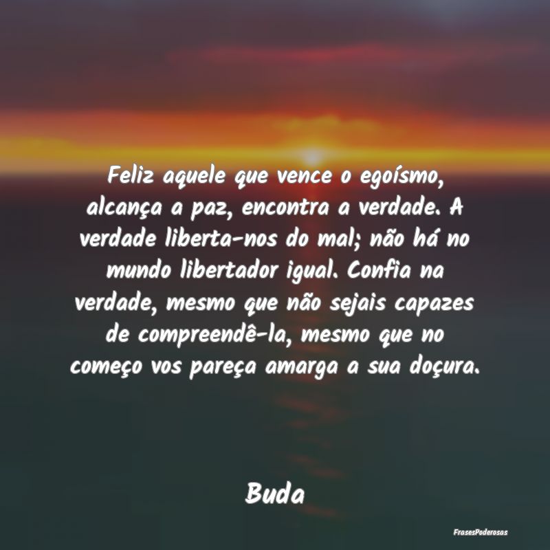Feliz aquele que vence o egoísmo, alcança a paz,... Feliz aquele que vence o egoísmo, alcança a paz,...
