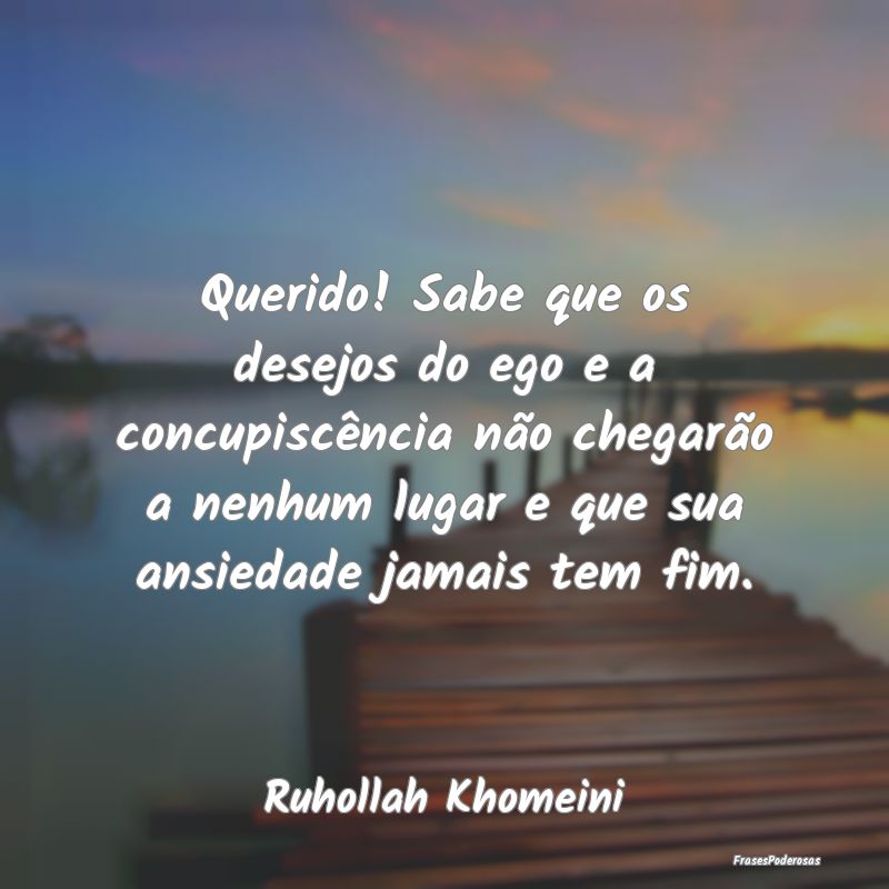 Querido! Sabe que os desejos do ego e a concupiscÃ... Querido! Sabe que os desejos do ego e a concupiscÃ...