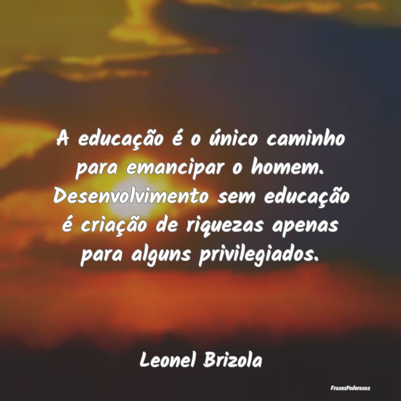 A educação é o único caminho para emancipar o ... A educação é o único caminho para emancipar o ...