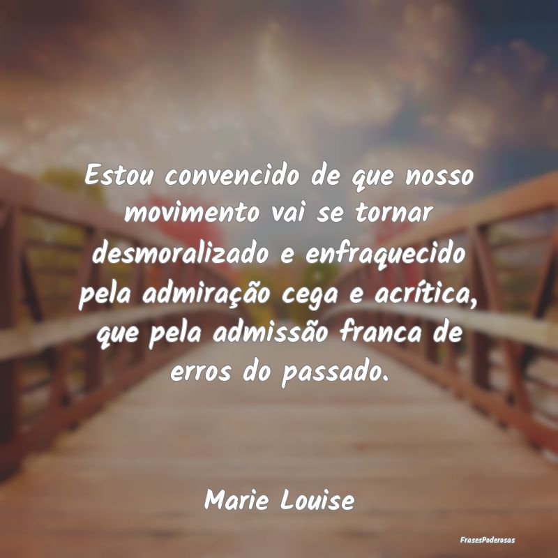 Estou convencido de que nosso movimento vai se tor... Estou convencido de que nosso movimento vai se tor...