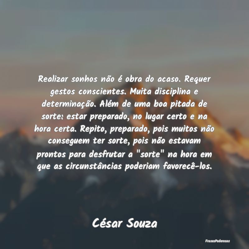 Realizar sonhos não é obra do acaso. Requer gest... Realizar sonhos não é obra do acaso. Requer gest...