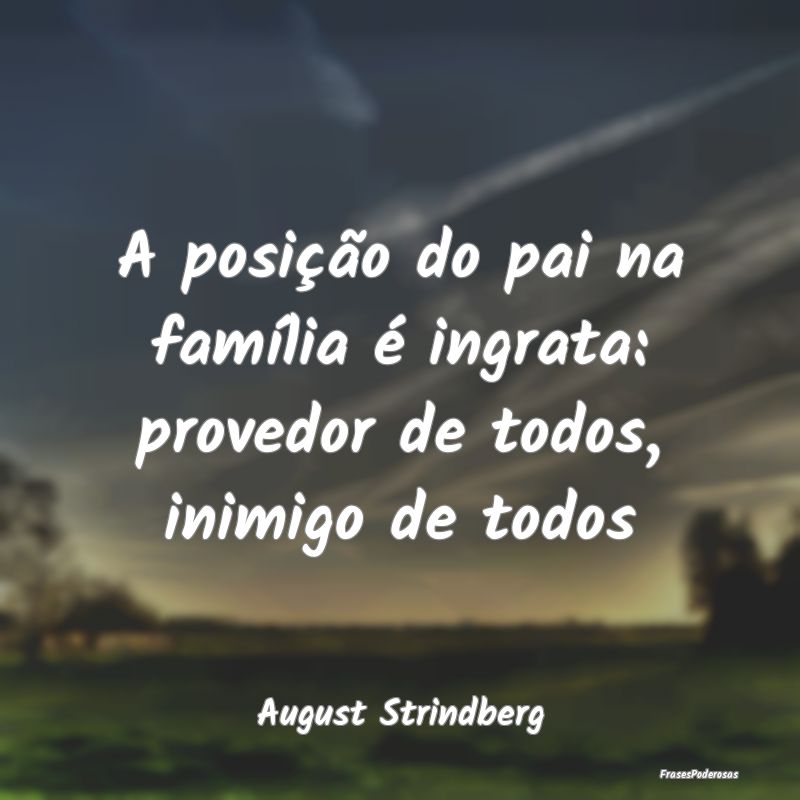 A posição do pai na família é ingrata: provedo...