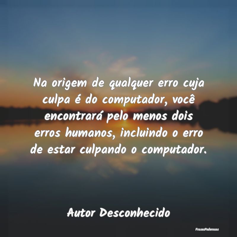 Na origem de qualquer erro cuja culpa é do comput... Na origem de qualquer erro cuja culpa é do comput...