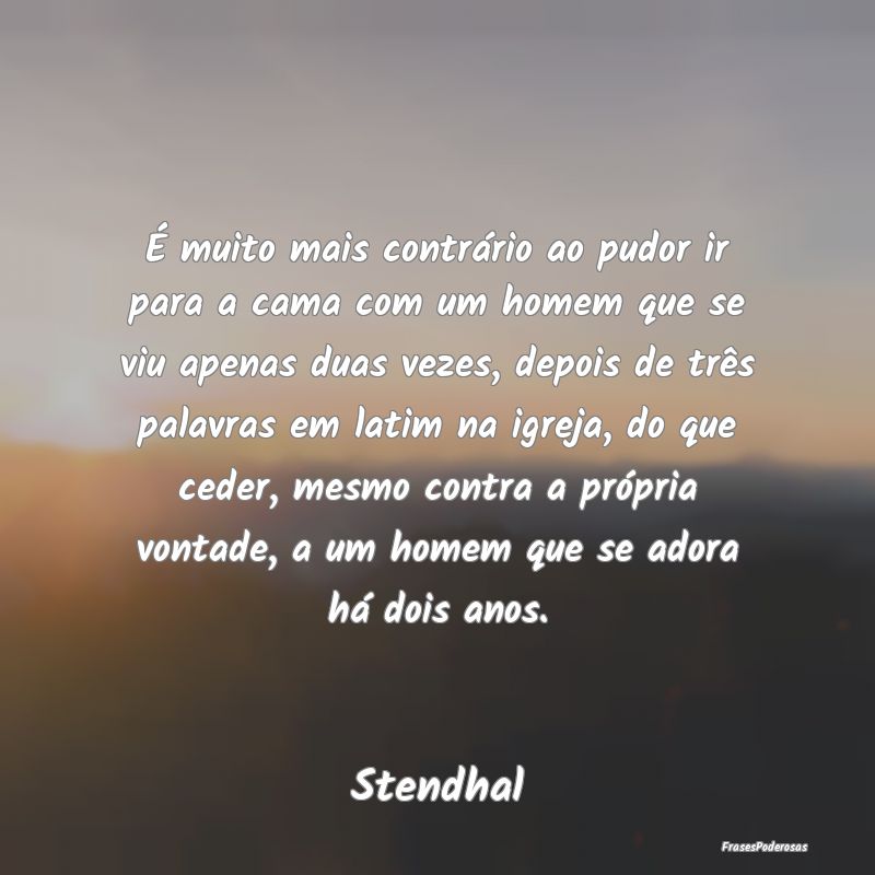 É muito mais contrário ao pudor ir para a cama c... É muito mais contrário ao pudor ir para a cama c...