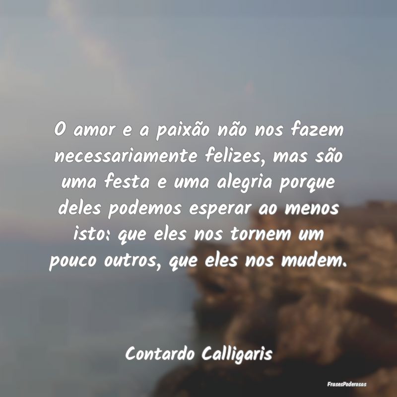 O amor e a paixão não nos fazem necessariamente ... O amor e a paixão não nos fazem necessariamente ...