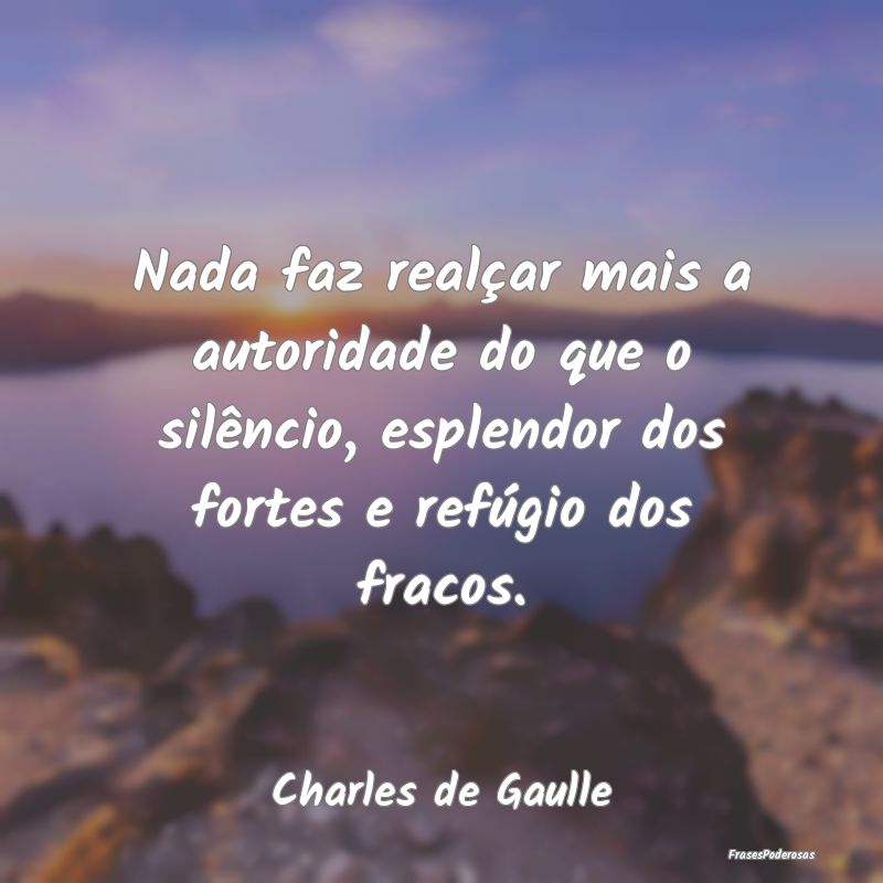 Nada faz realçar mais a autoridade do que o silê... Nada faz realçar mais a autoridade do que o silê...